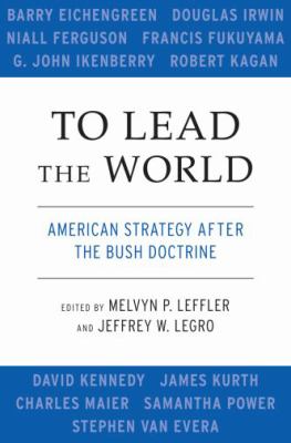 To lead the world : American strategy after the Bush doctrine