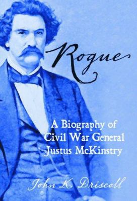Rogue : a biography of Civil War General Justus McKinstry