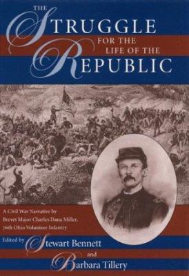 The struggle for the life of the republic : a Civil War narrative by Brevet Major Charles Dana Miller, 76th Ohio Volunteer Infantry