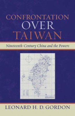 Confrontation over Taiwan : nineteenth-century China and the powers