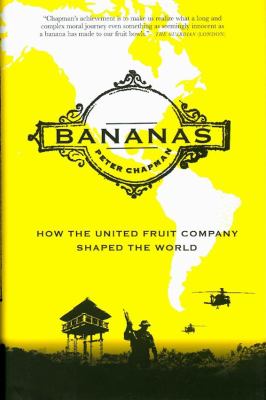 Bananas : how the United Fruit Company shaped the world