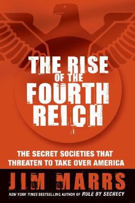 The rise of the Fourth Reich : the secret societies that threaten to take over America