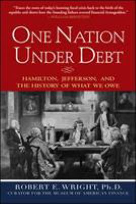 One nation under debt : Hamilton, Jefferson, and the history of what we owe