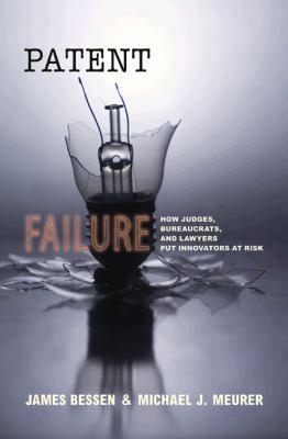 Patent failure : how judges, bureaucrats, and lawyers put innovators at risk