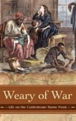 Weary of war : life on the Confederate home front