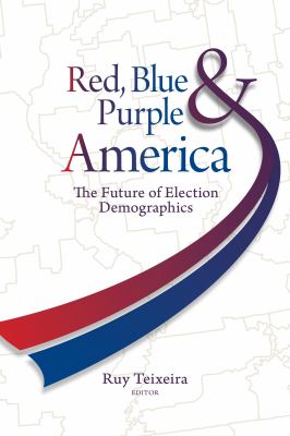 Red, blue, and purple America : the future of election demographics