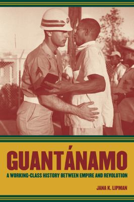 Guantánamo : a working-class history between empire and revolution