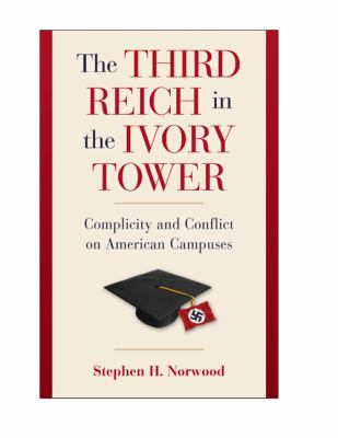 The Third Reich in the ivory tower : complicity and conflict on American campuses
