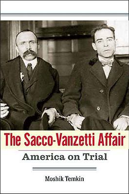 The Sacco-Vanzetti Affair : America on trial