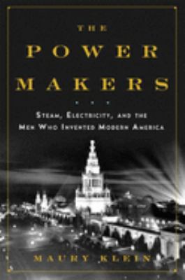 The power makers : steam, electricity, and the men who invented modern America