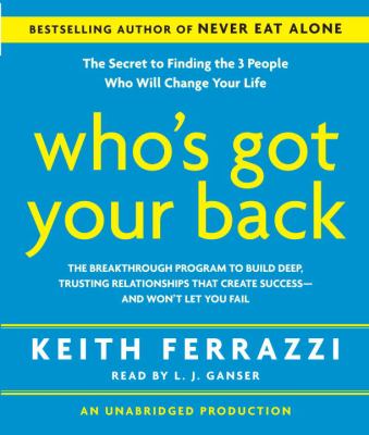 Who's got your back : the breakthrough program to build deep, trusting relationships that create success--and won't let you fail