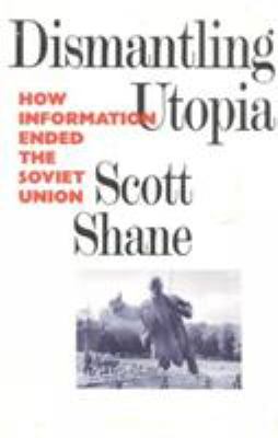 Dismantling utopia : how information ended the Soviet Union