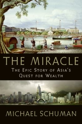 The miracle : the epic story of Asia's quest for wealth