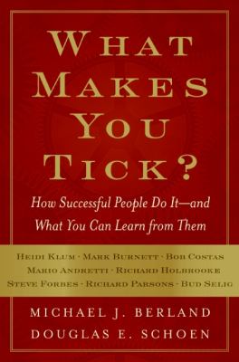 What makes you tick? : how successful people do it-- and what you can learn from them