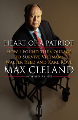 Heart of a patriot : how I found the courage to survive Vietnam, Walter Reed and Karl Rove