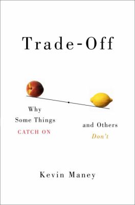 Trade-off : why some things catch on, and others don't