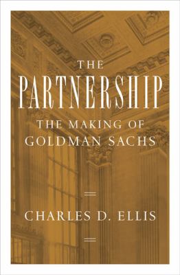 The partnership : the making of Goldman Sachs