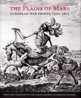 The plains of Mars : European war prints, 1500-1825, from the collection of the Sarah Campbell Blaffer Foundation