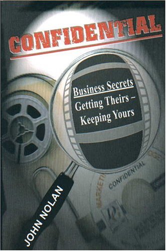 Confidential : uncover your competitors' top business secrets legally and quickly-- and protect your own
