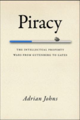 Piracy : the intellectual property wars from Gutenberg to Gates