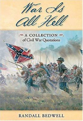 War is all hell : a collection of Civil War quotations