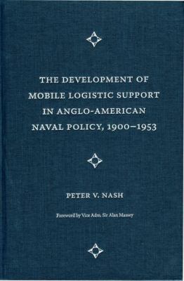 The development of mobile logistic support in Anglo-American naval policy, 1900-1953
