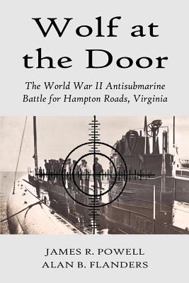Wolf at the door : the World War II antisubmarine battle for Hampton Roads