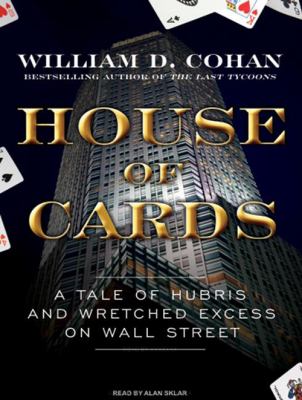 House of cards : a tale of hubris and wretched excess on Wall Street