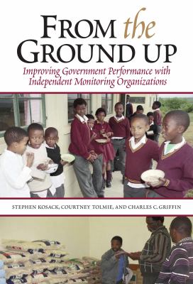 From the ground up : improving government performance with independent monitoring organizations