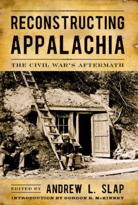 Reconstructing Appalachia : the Civil War's aftermath