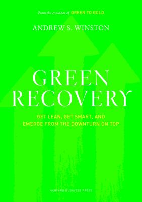Green recovery : get lean, get smart, and emerge from the downturn on top
