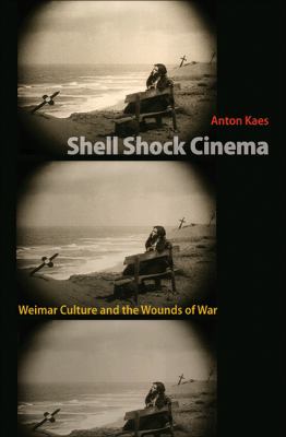 Shell shock cinema : Weimar culture and the wounds of war