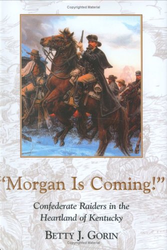 "Morgan is coming!" : Confederate raiders in the heartland of Kentucky