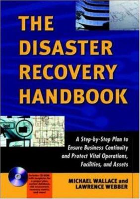 The disaster recovery handbook : a step-by-step plan to ensure business continuity and protect vital operations, facilities, and assets