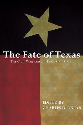 The fate of Texas : the Civil War and the Lone Star State