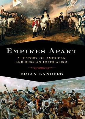 Empires apart  : a history of American and Russian imperialism