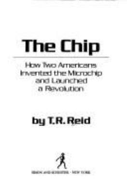 The chip : how two Americans invented the microchip and launched a revolution