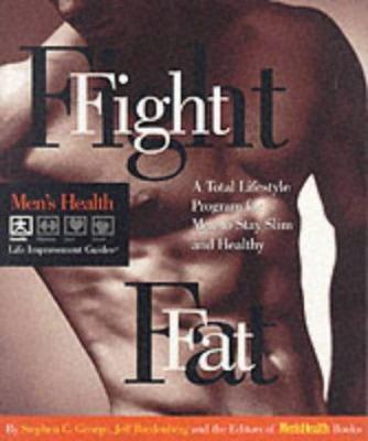 Fight fat : a total lifestyle program for men to stay slim and healthy