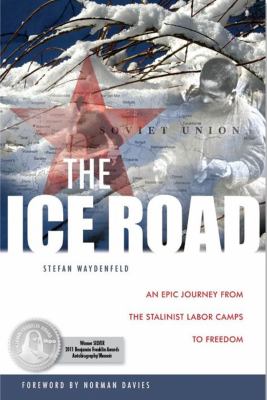 The ice road : an epic journey from the Stalinist labor camps to freedom