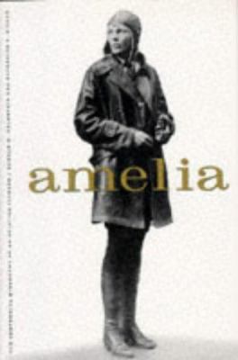 Amelia : the centennial biography of an aviation pioneer