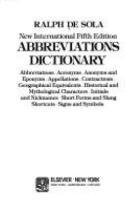 Abbreviations dictionary : abbreviations, acronyms, anonyms and eponyms, appellations, contractions, geographical equivalents, historical and mythological characters, initials and nicknames, short forms and slang shortcuts, signs and symbols