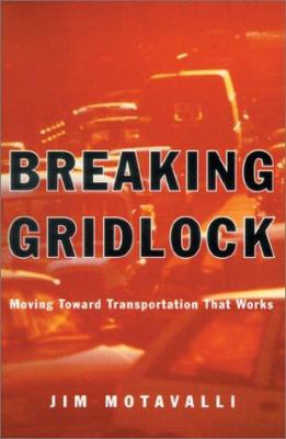 Breaking gridlock : moving toward transportation that works