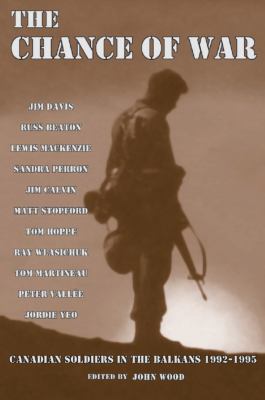 The chance of war : Canadian soldiers in the Balkans, 1992-1995