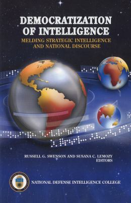 Democratization of intelligence : melding strategic intelligence and national discourse