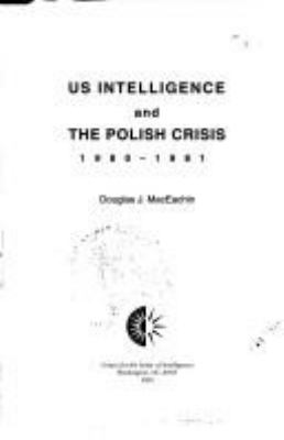 US intelligence and the Polish crisis : 1980-1981