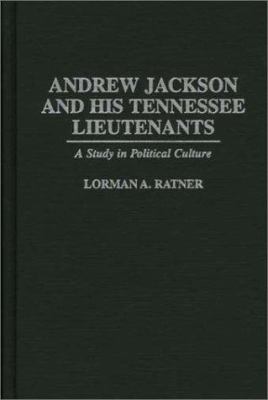 Andrew Jackson and his Tennessee lieutenants : a study in political culture