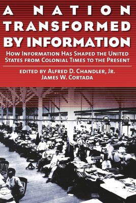 A nation transformed by information : how information has shaped the United States from Colonial times to the present