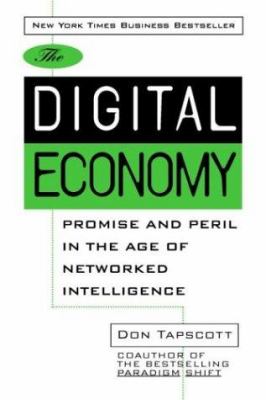 The digital economy : promise and peril in the age of networked intelligence