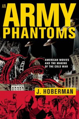 An army of phantoms : American movies and the making of the Cold War