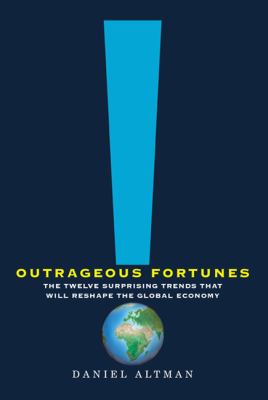 Outrageous fortunes : the twelve surprising trends that will reshape the global economy